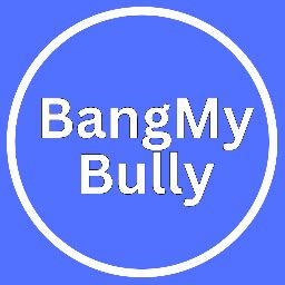 bangmybully|Bang my bully